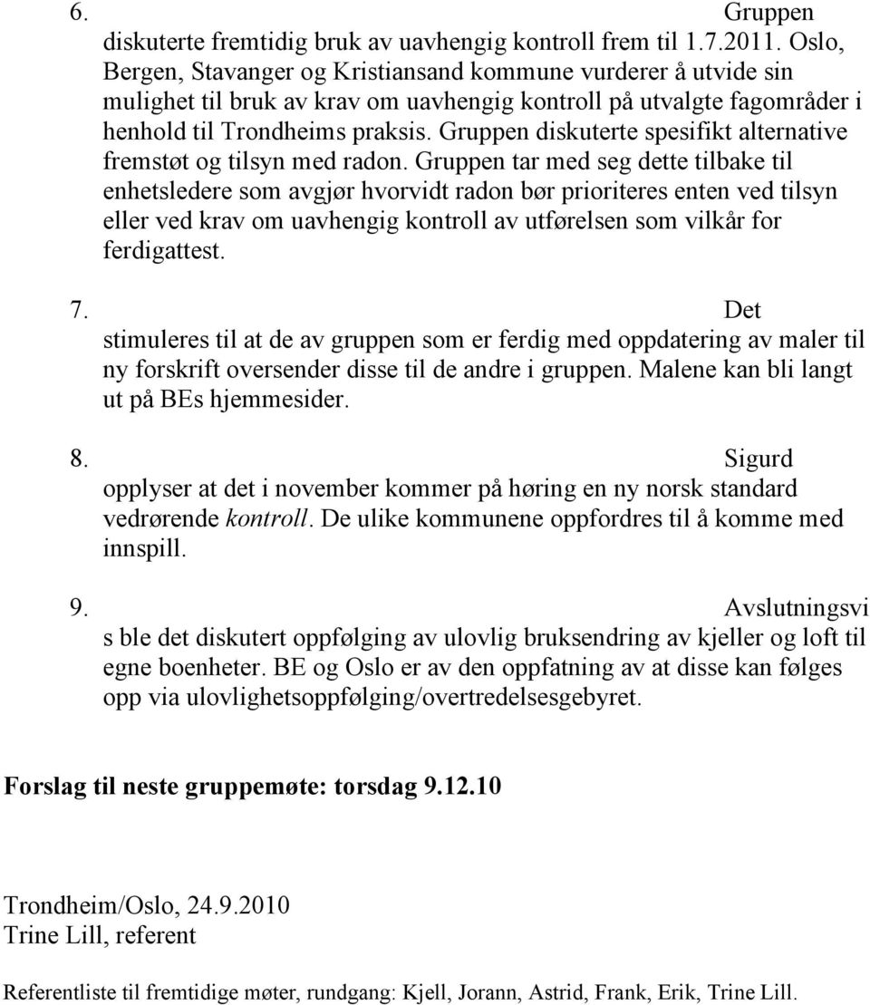 Gruppen diskuterte spesifikt alternative fremstøt og tilsyn med radon.