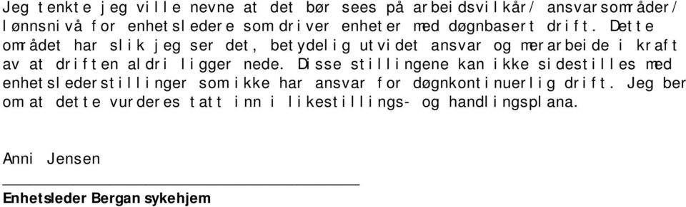 Dette området har slik jeg ser det, betydelig utvidet ansvar og merarbeide i kraft av at driften aldri ligger nede.