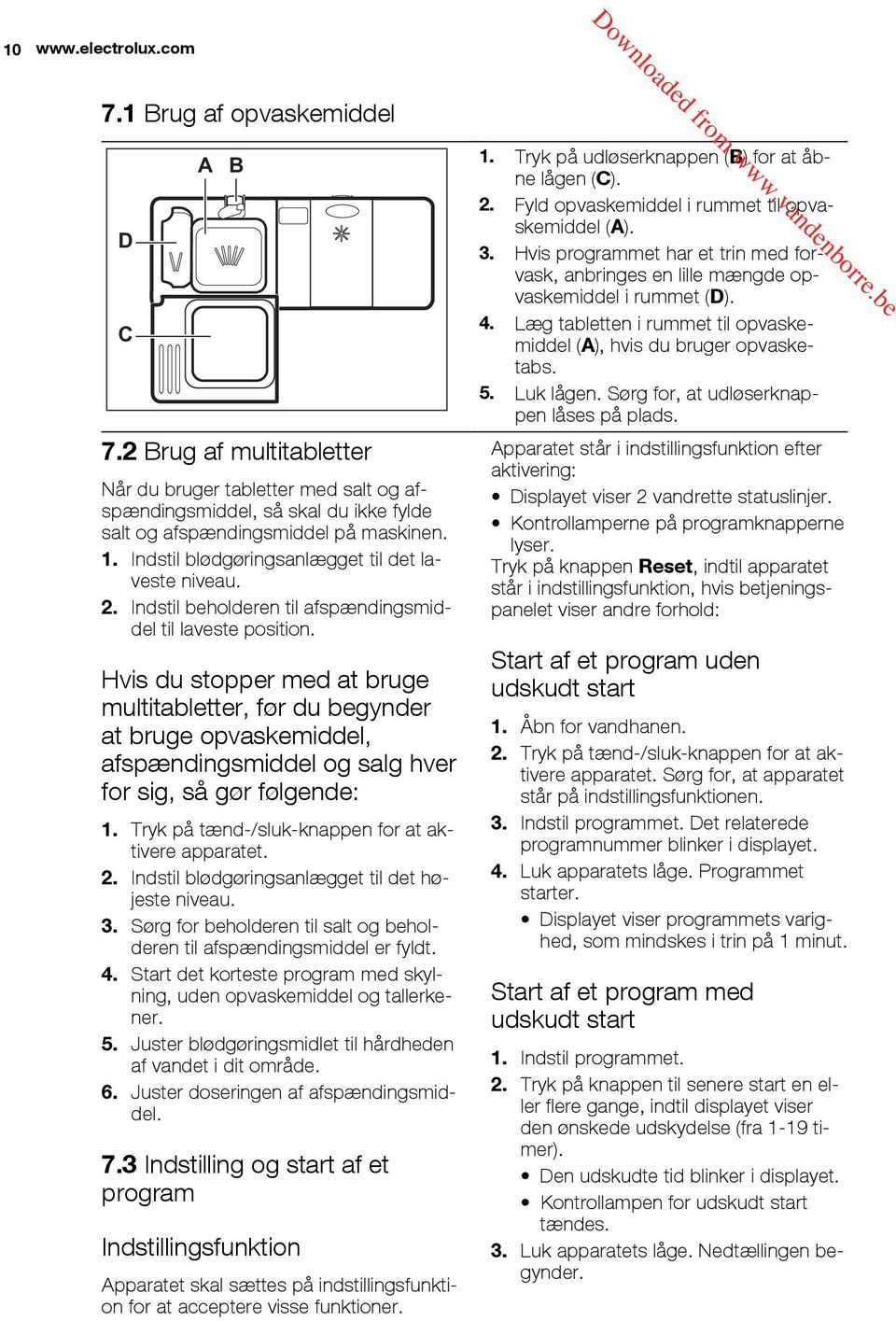 Hvis du stopper med at bruge multitabletter, før du begynder at bruge opvaskemiddel, afspændingsmiddel og salg hver for sig, så gør følgende: 1. Tryk på tænd-/sluk-knappen for at aktivere apparatet.