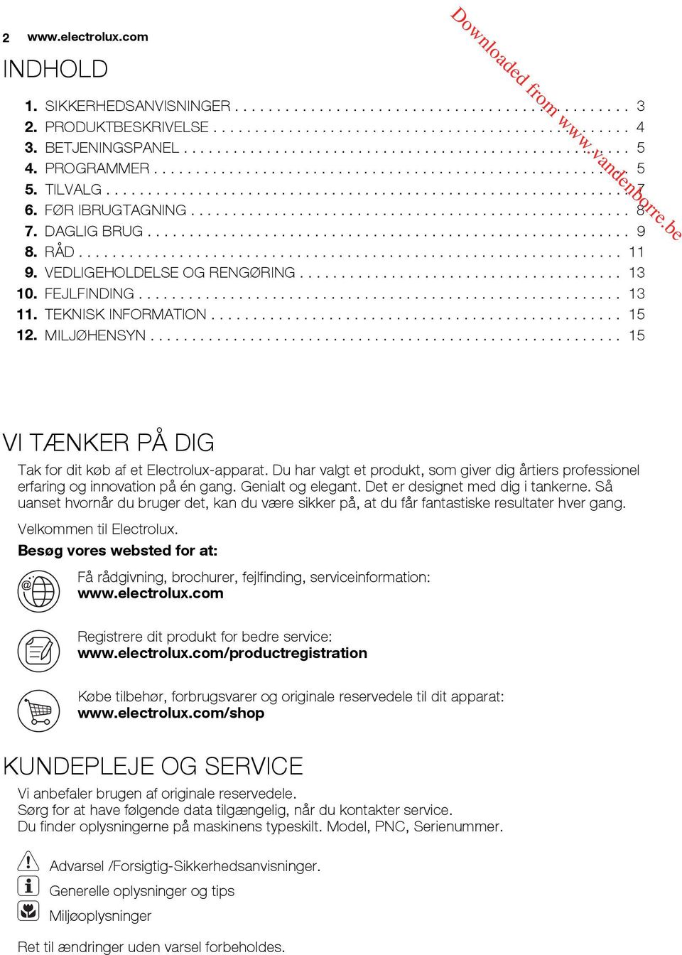 FØR IBRUGTAGNING..................................................... 8 7. DAGLIG BRUG.......................................................... 9 8. RÅD................................................................. 11 9.