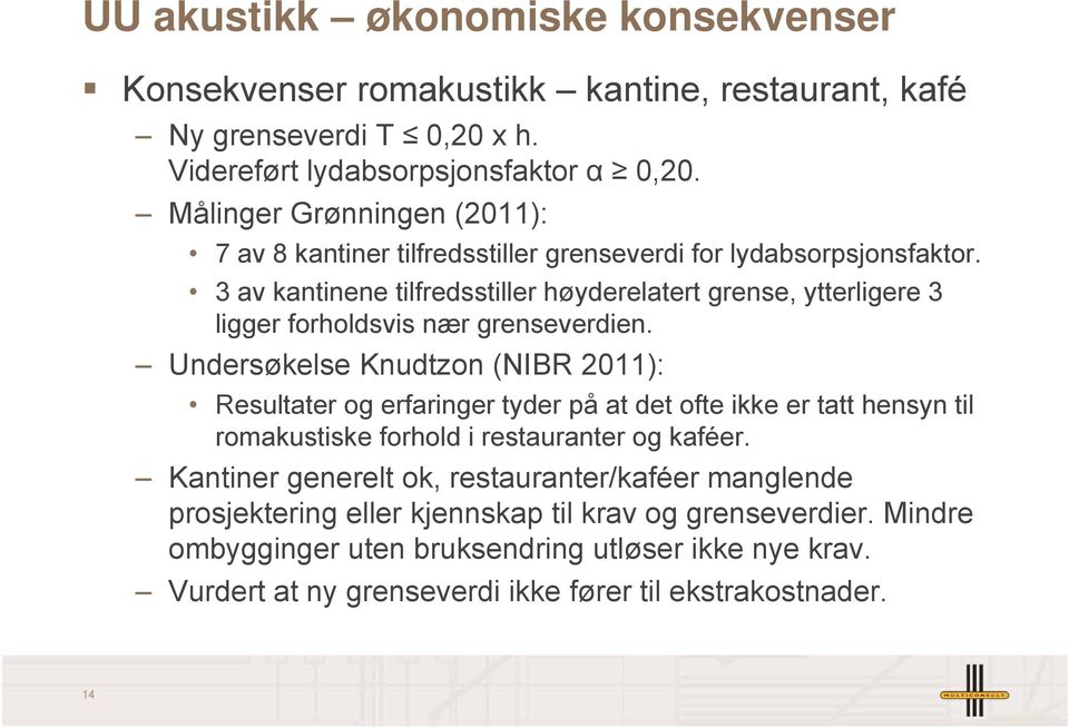 3 av kantinene tilfredsstiller høyderelatert grense, ytterligere 3 ligger forholdsvis nær grenseverdien.