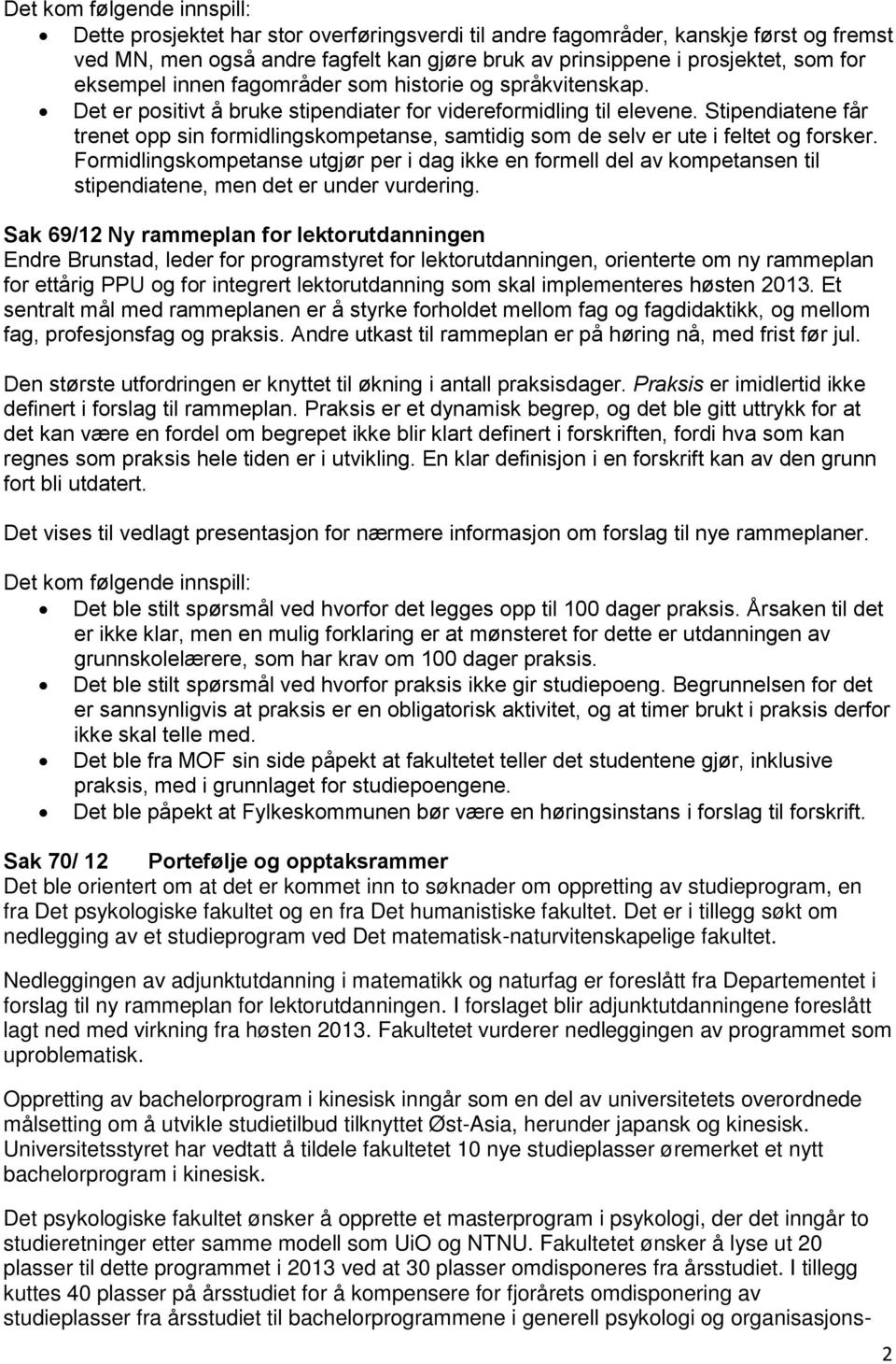 Stipendiatene får trenet opp sin formidlingskompetanse, samtidig som de selv er ute i feltet og forsker.