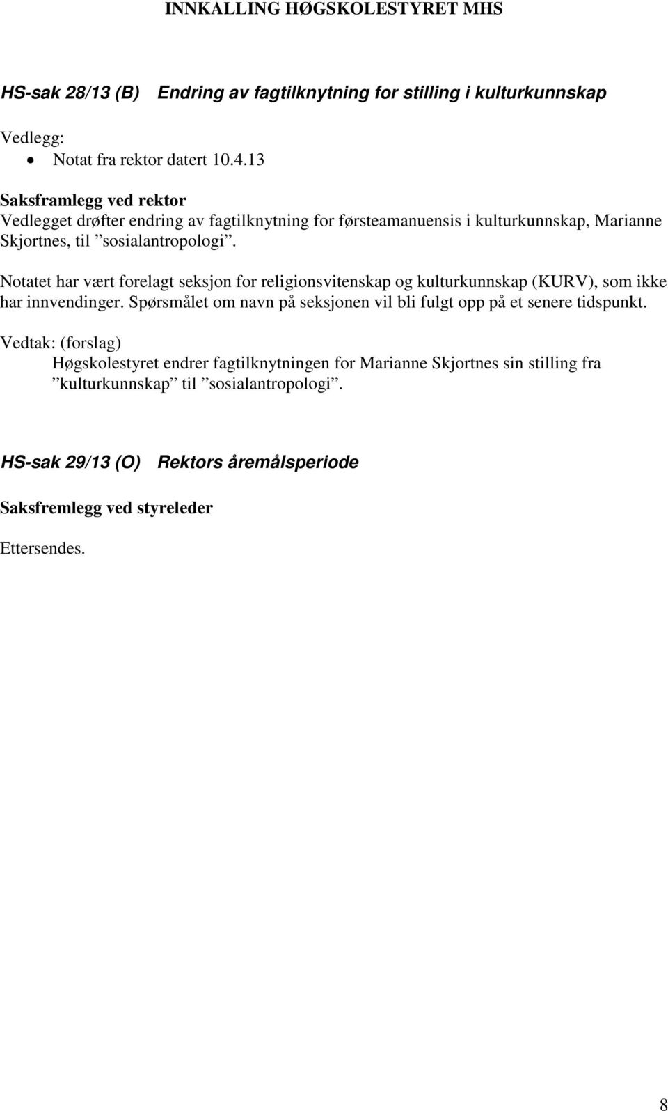 Notatet har vært forelagt seksjon for religionsvitenskap og kulturkunnskap (KURV), som ikke har innvendinger.