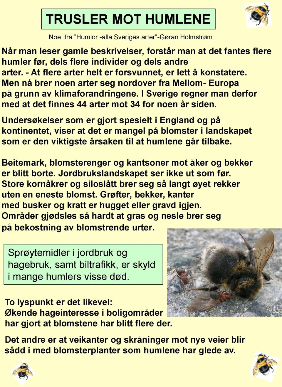 I Sverige regner man derfor med at det finnes 44 arter mot 34 for noen år siden.