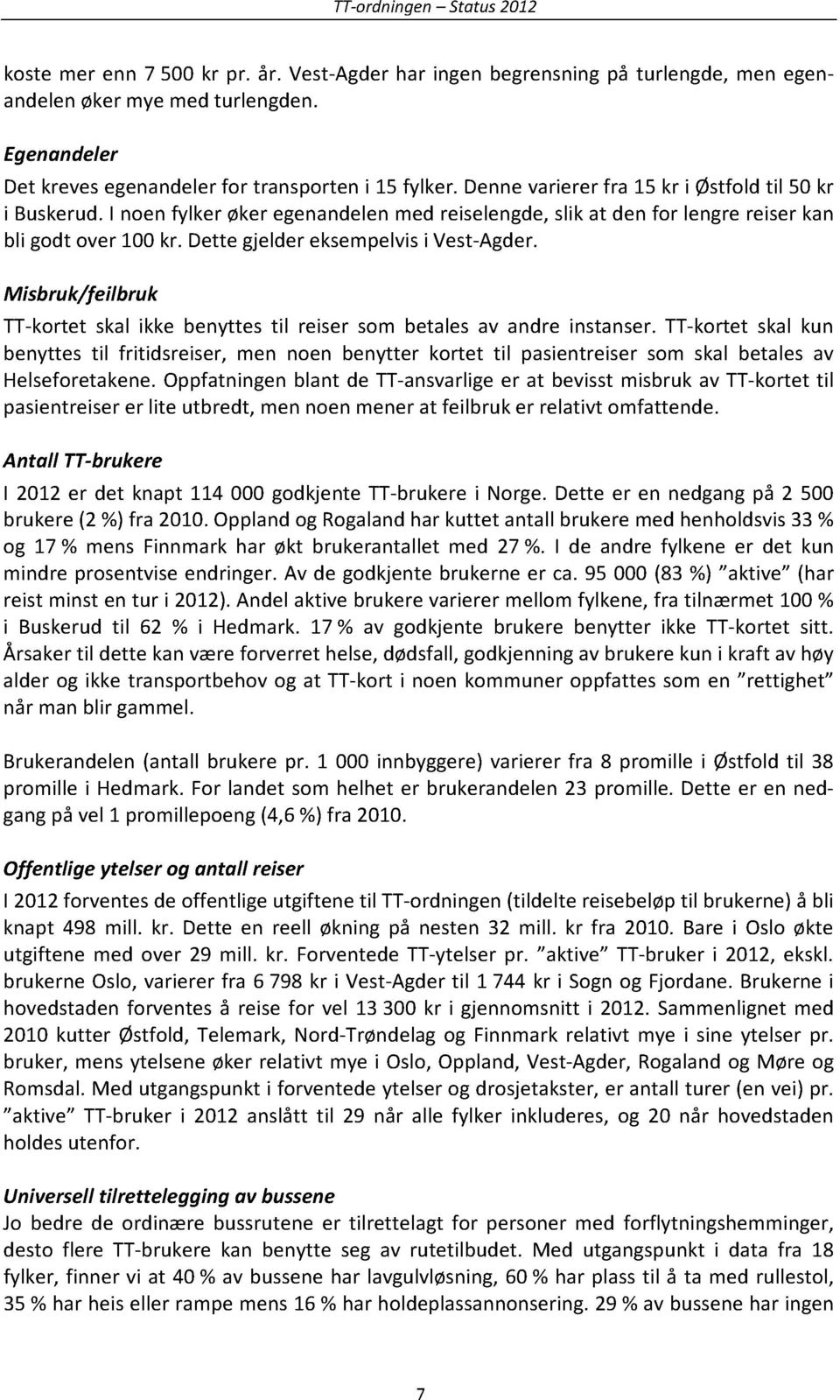 Misbruk/feilbruk TT-kortet skalikke benyttes til reiser som betalesav andre instanser.