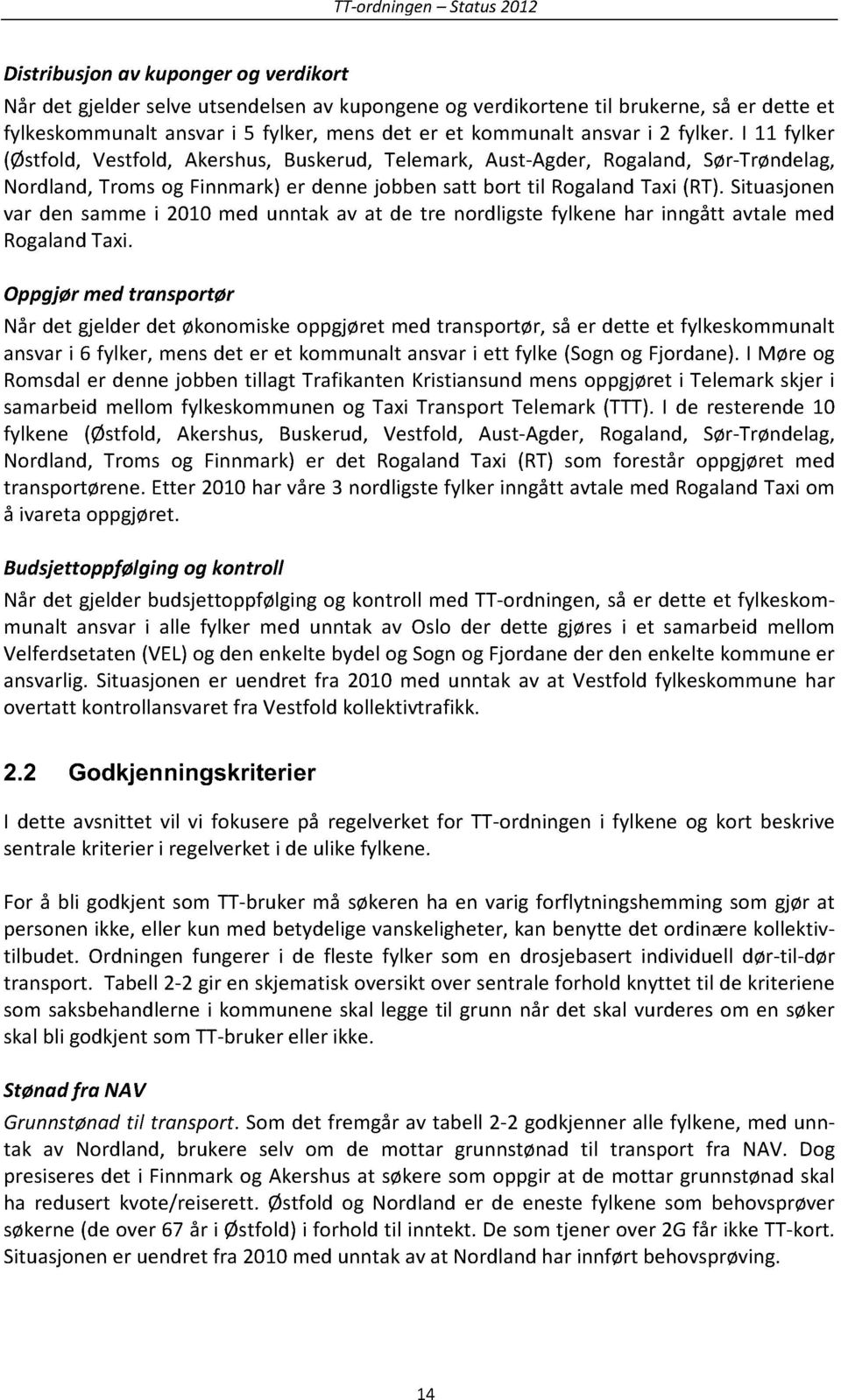 Situasjonen var den sammei 2010med unntak av at de tre nordligstefylkene har inngått avtale med RogalandTaxi.