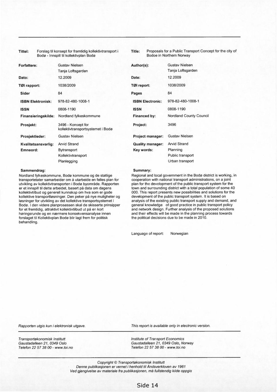 2009 Tłl rapport: 1038/2009 Sider 84 ISBN Elektronisk: 978-82-480-1008-1 ISSN 0808-1190 Finansieringskilde: Nordland fylkeskommune Prosjekt: 3496 - Konsept for kollektivtransportsystemet i Bodł
