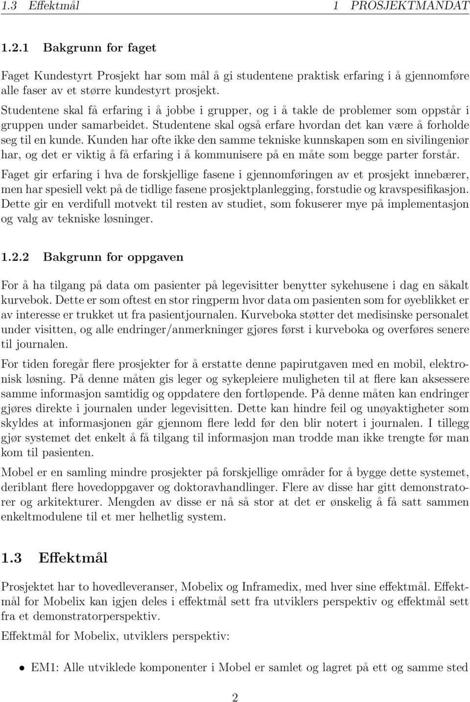 Kunden har ofte ikke den samme tekniske kunnskapen som en sivilingeniør har, og det er viktig å få erfaring i å kommunisere på en måte som begge parter forstår.