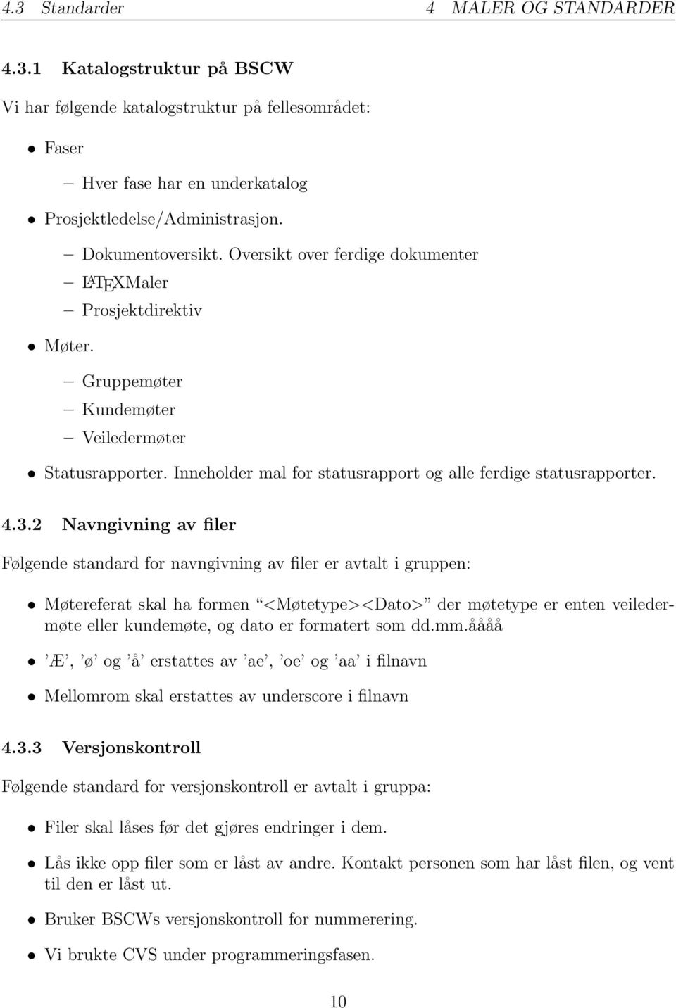 Inneholder mal for statusrapport og alle ferdige statusrapporter. 4.3.