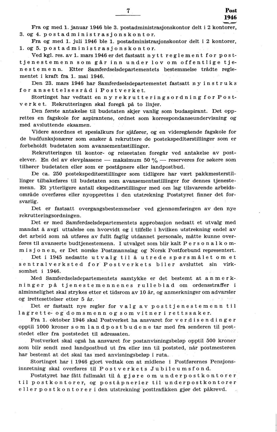 Etter Samferdselsdepartementets bestemmelse trådte reglementet i kraft fra 1. mai. Den 23. mars har Samferdselsdepartementet fastsatt ny instruks for ansettelsesråd i Postverket.