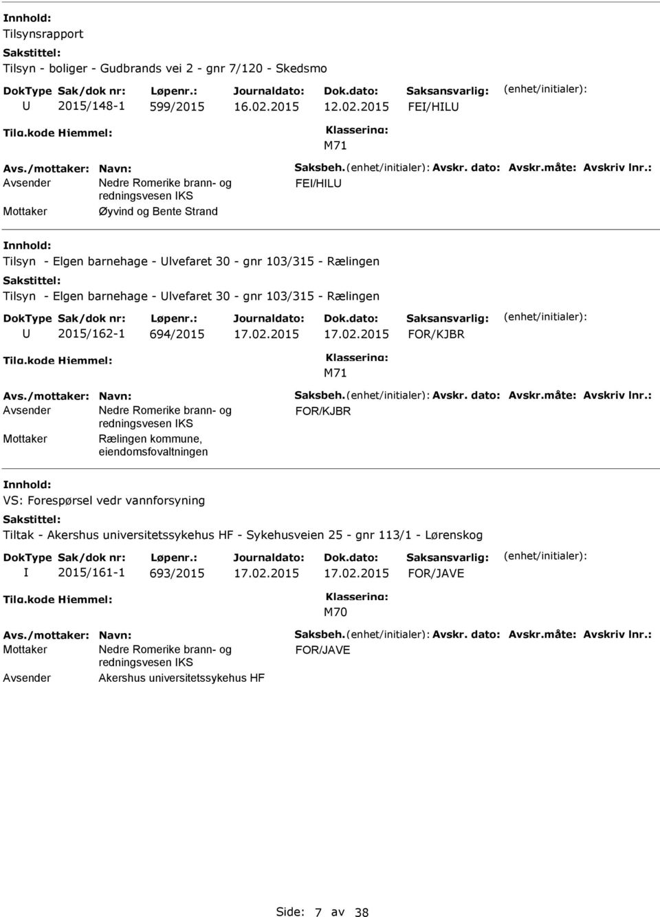 FOR/KJBR Avs./mottaker: Navn: Saksbeh. Avskr. dato: Avskr.måte: Avskriv lnr.