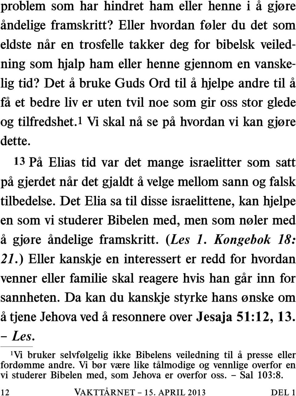 Det abrukegudsordtil ahjelpeandretila f a et bedre liv er uten tvil noe som gir oss stor glede og tilfredshet.1 Vi skal n asep a hvordan vi kan gjøre dette.