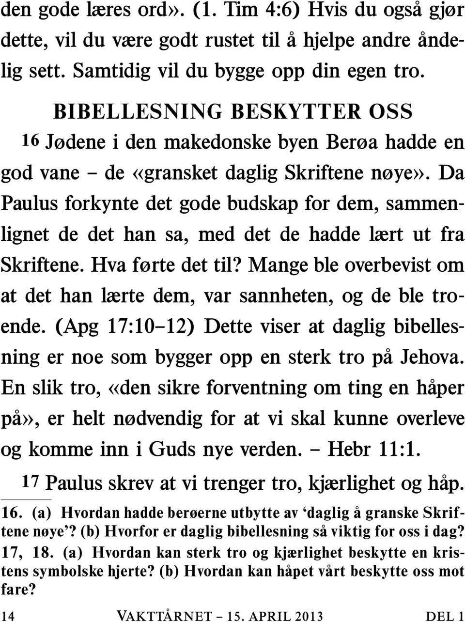 Da Paulus forkynte det gode budskap for dem, sammenlignet de det han sa, med det de hadde lært ut fra Skriftene. Hva førte det til?