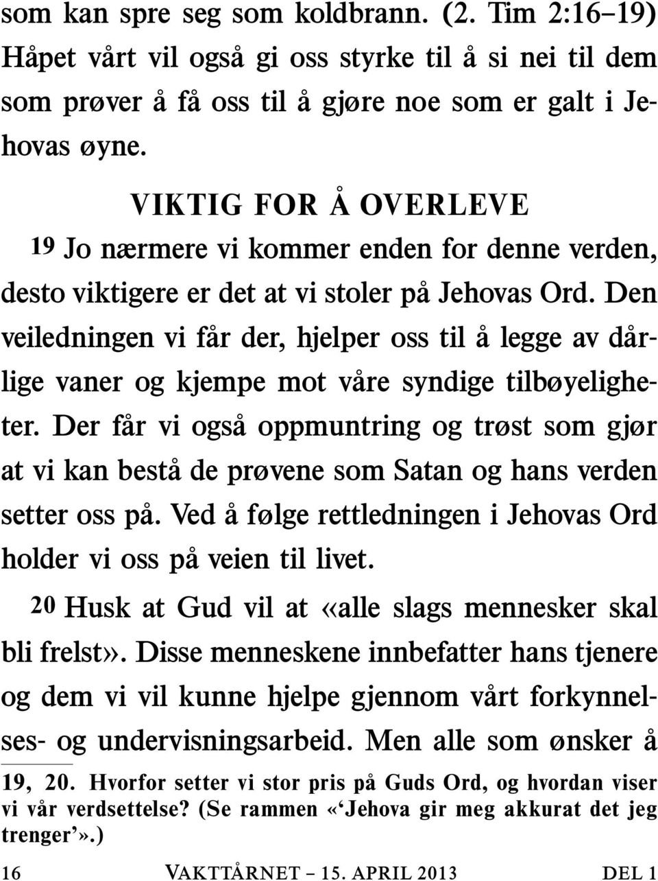 Den veiledningen vi far der, hjelper oss til a legge av dar- lige vaner og kjempe mot v are syndige tilbøyeligheter.