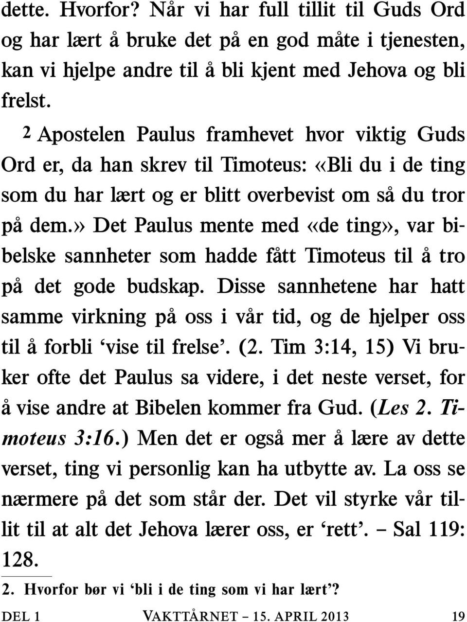 » Det Paulus mente med «de ting», var bibelske sannheter som hadde fatt Timoteus til atro pa det gode budskap.