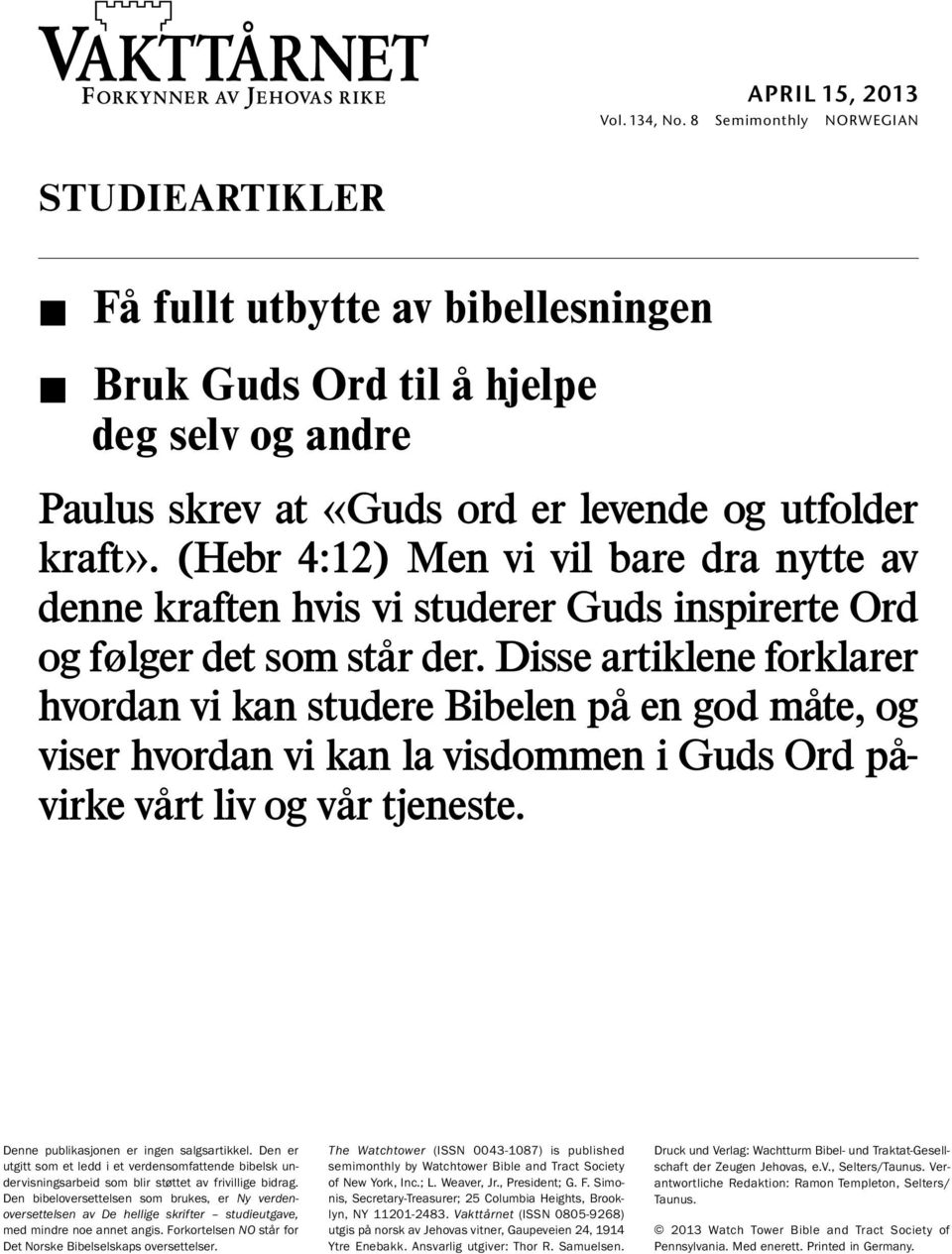 (Hebr 4:12) Men vi vil bare dra nytte av denne kraften hvis vi studerer Guds inspirerte Ord og følger det som star der.