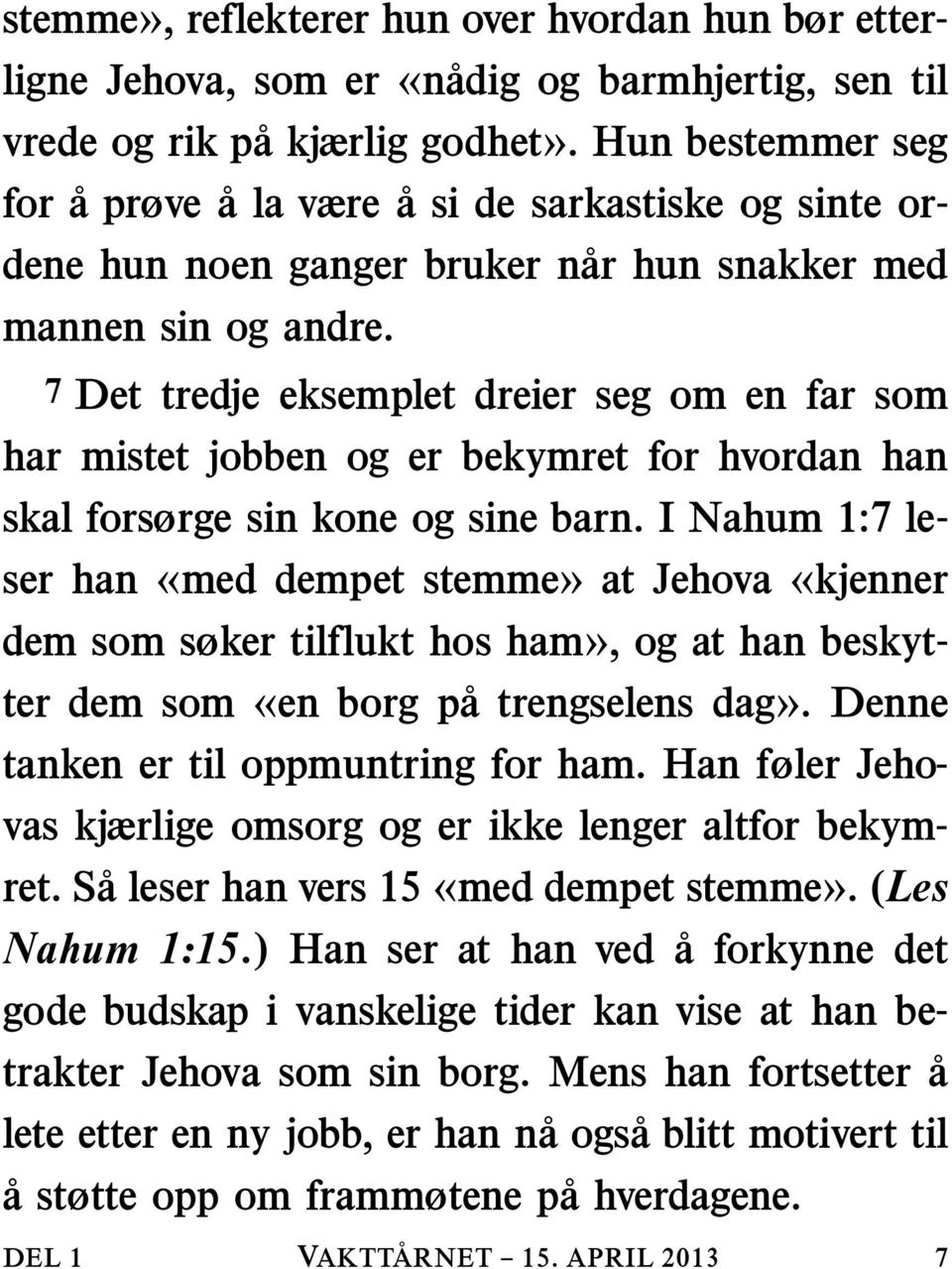 7 Det tredje eksemplet dreier seg om en far som harmistetjobbenogerbekymretforhvordanhan skal forsørge sin kone og sine barn.