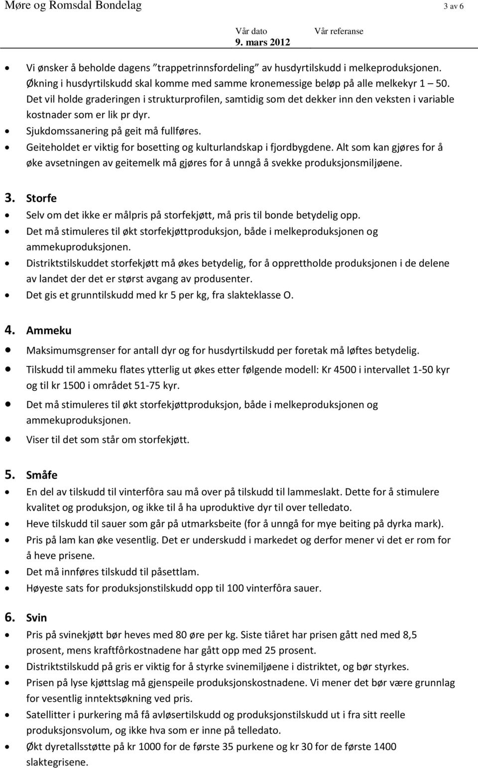 Det vil holde graderingen i strukturprofilen, samtidig som det dekker inn den veksten i variable kostnader som er lik pr dyr. Sjukdomssanering på geit må fullføres.