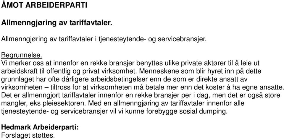 Menneskene som blir hyret inn på dette grunnlaget har ofte dårligere arbeidsbetingelser enn de som er direkte ansatt av virksomheten tiltross for at virksomheten må betale mer enn det