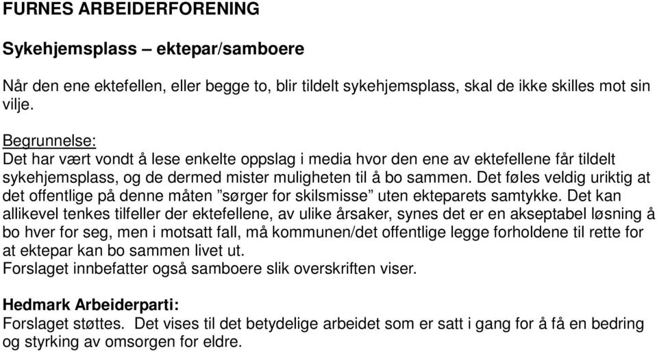 Det føles veldig uriktig at det offentlige på denne måten sørger for skilsmisse uten ekteparets samtykke.