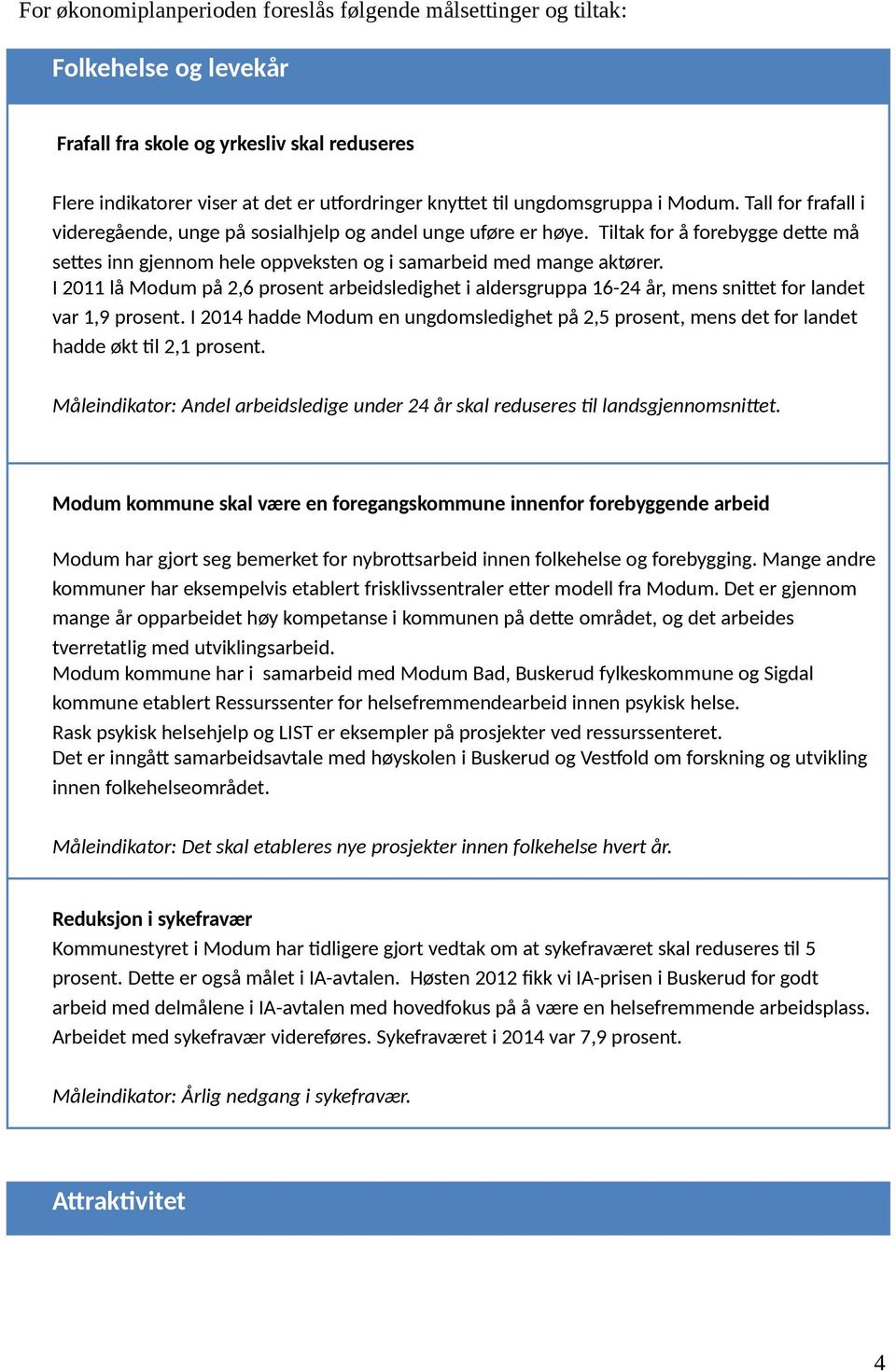 Tiltak for å forebygge dette må settes inn gjennom hele oppveksten og i samarbeid med mange aktører.