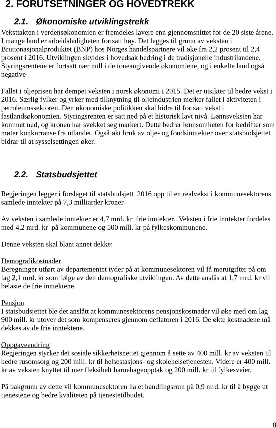 Utviklingen skyldes i hovedsak bedring i de tradisjonelle industrilandene.