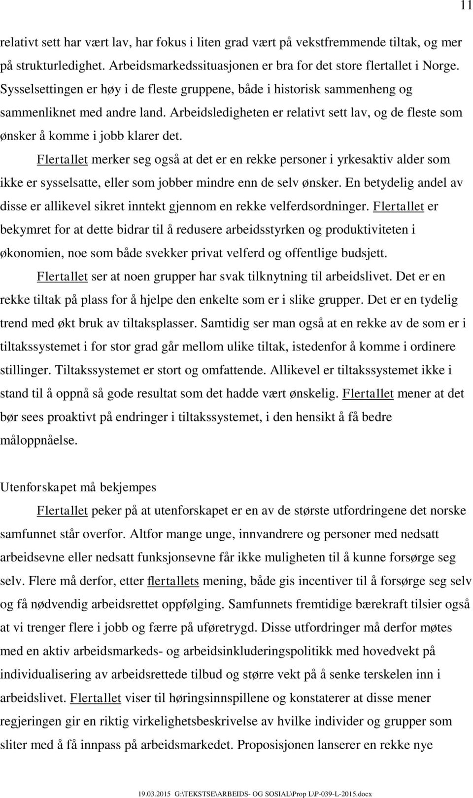 Flertallet merker seg også at det er en rekke personer i yrkesaktiv alder som ikke er sysselsatte, eller som jobber mindre enn de selv ønsker.