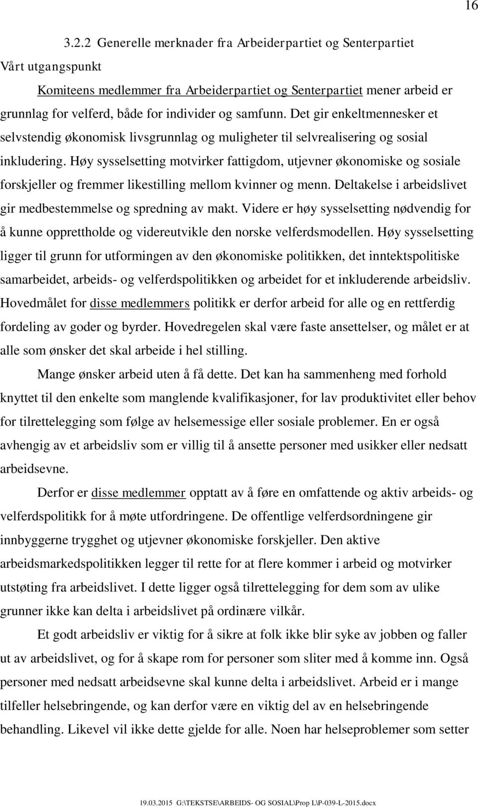 samfunn. Det gir enkeltmennesker et selvstendig økonomisk livsgrunnlag og muligheter til selvrealisering og sosial inkludering.