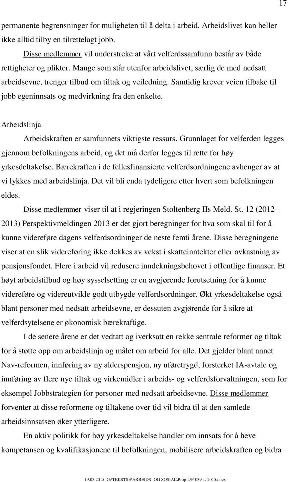 Mange som står utenfor arbeidslivet, særlig de med nedsatt arbeidsevne, trenger tilbud om tiltak og veiledning. Samtidig krever veien tilbake til jobb egeninnsats og medvirkning fra den enkelte.