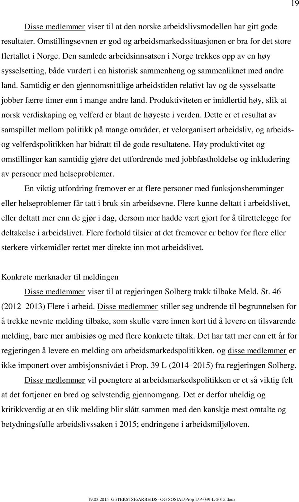 Samtidig er den gjennomsnittlige arbeidstiden relativt lav og de sysselsatte jobber færre timer enn i mange andre land.