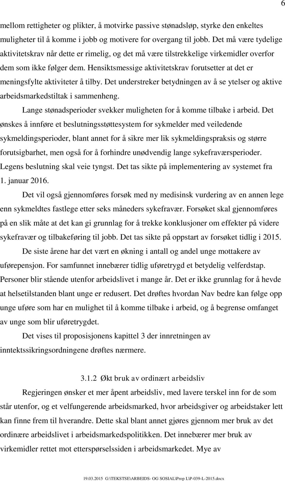 Hensiktsmessige aktivitetskrav forutsetter at det er meningsfylte aktiviteter å tilby. Det understreker betydningen av å se ytelser og aktive arbeidsmarkedstiltak i sammenheng.