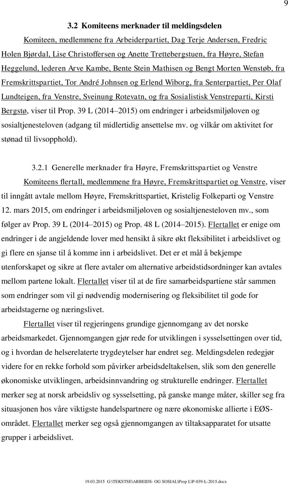 Rotevatn, og fra Sosialistisk Venstreparti, Kirsti Bergstø, viser til Prop. 39 L (2014 2015) om endringer i arbeidsmiljøloven og sosialtjenesteloven (adgang til midlertidig ansettelse mv.
