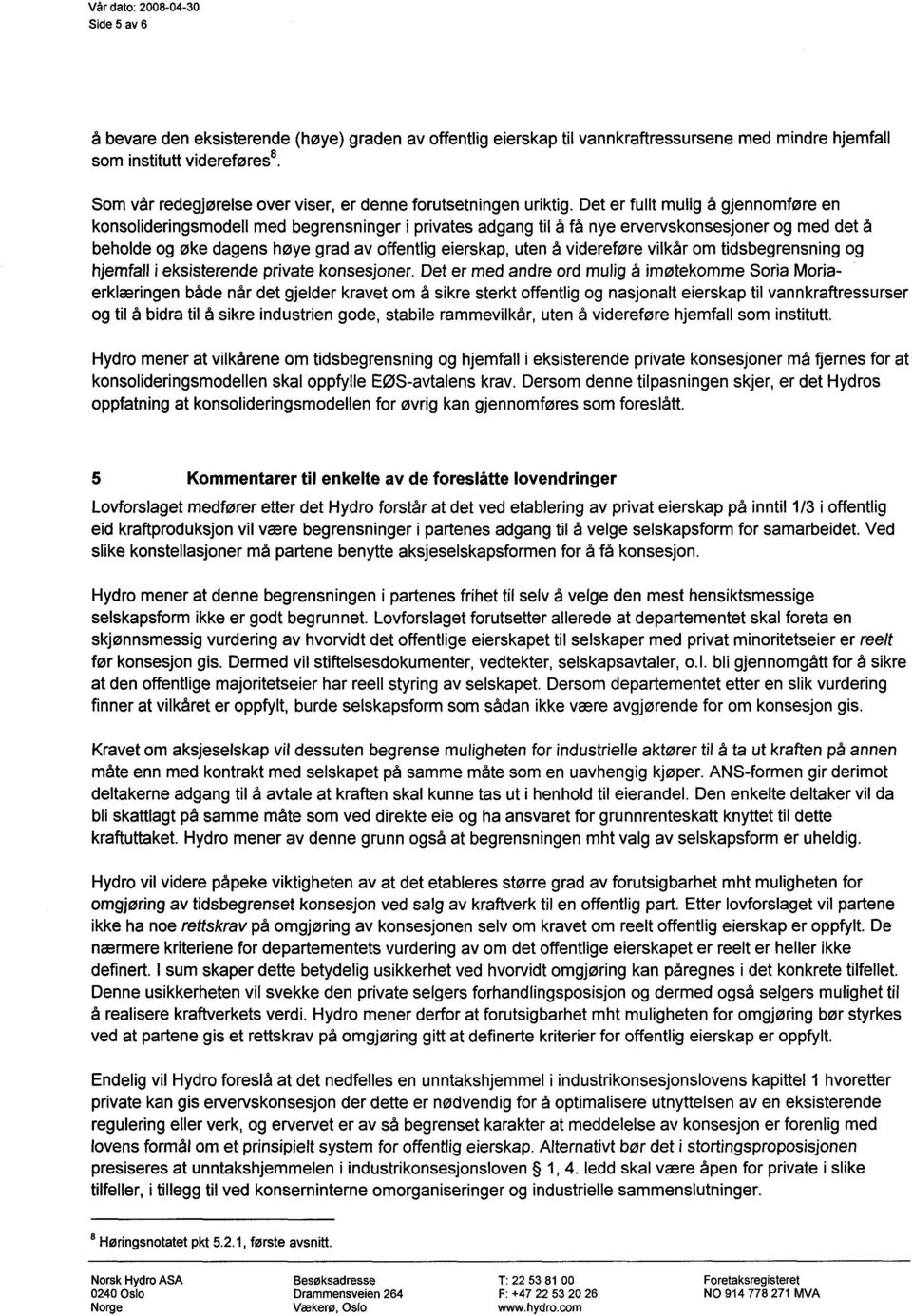 Det er fullt mulig å gjennomføre en konsolideringsmodell med begrensninger i privates adgang til å få nye ervervskonsesjoner og med det å beholde og øke dagens høye grad av offentlig eierskap, uten å