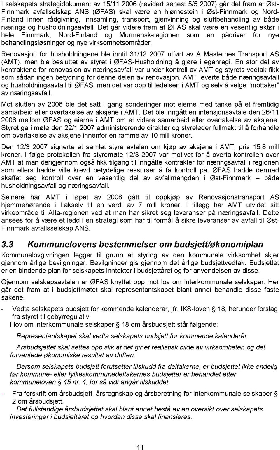 Det går videre fram at ØFAS skal være en vesentlig aktør i hele Finnmark, Nord-Finland og Murmansk-regionen som en pådriver for nye behandlingsløsninger og nye virksomhetsområder.