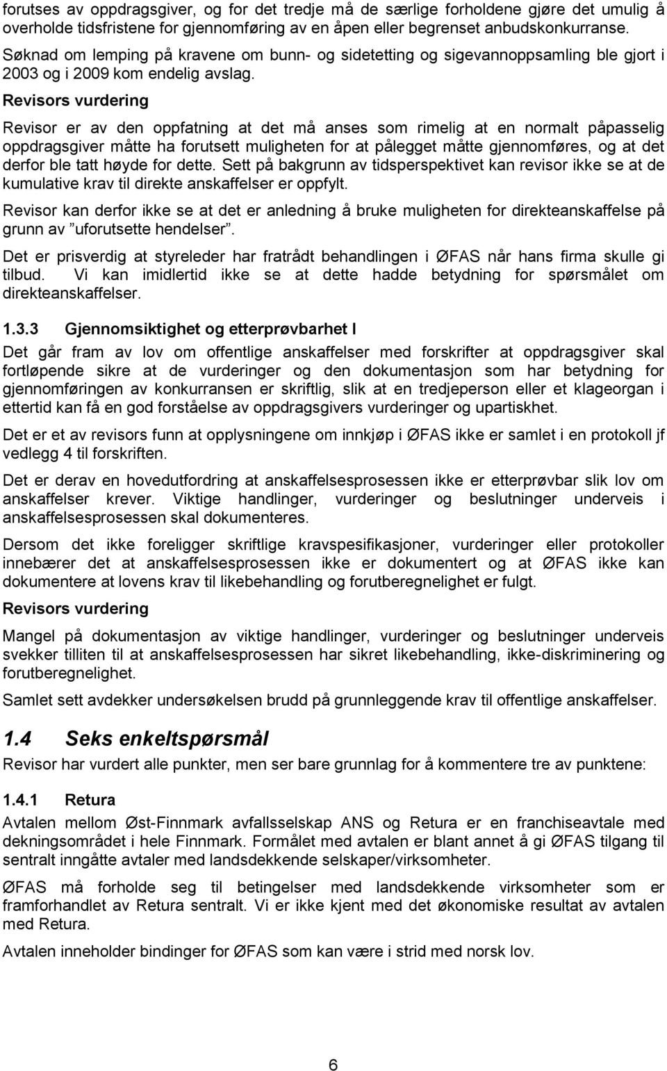 Revisors vurdering Revisor er av den oppfatning at det må anses som rimelig at en normalt påpasselig oppdragsgiver måtte ha forutsett muligheten for at pålegget måtte gjennomføres, og at det derfor