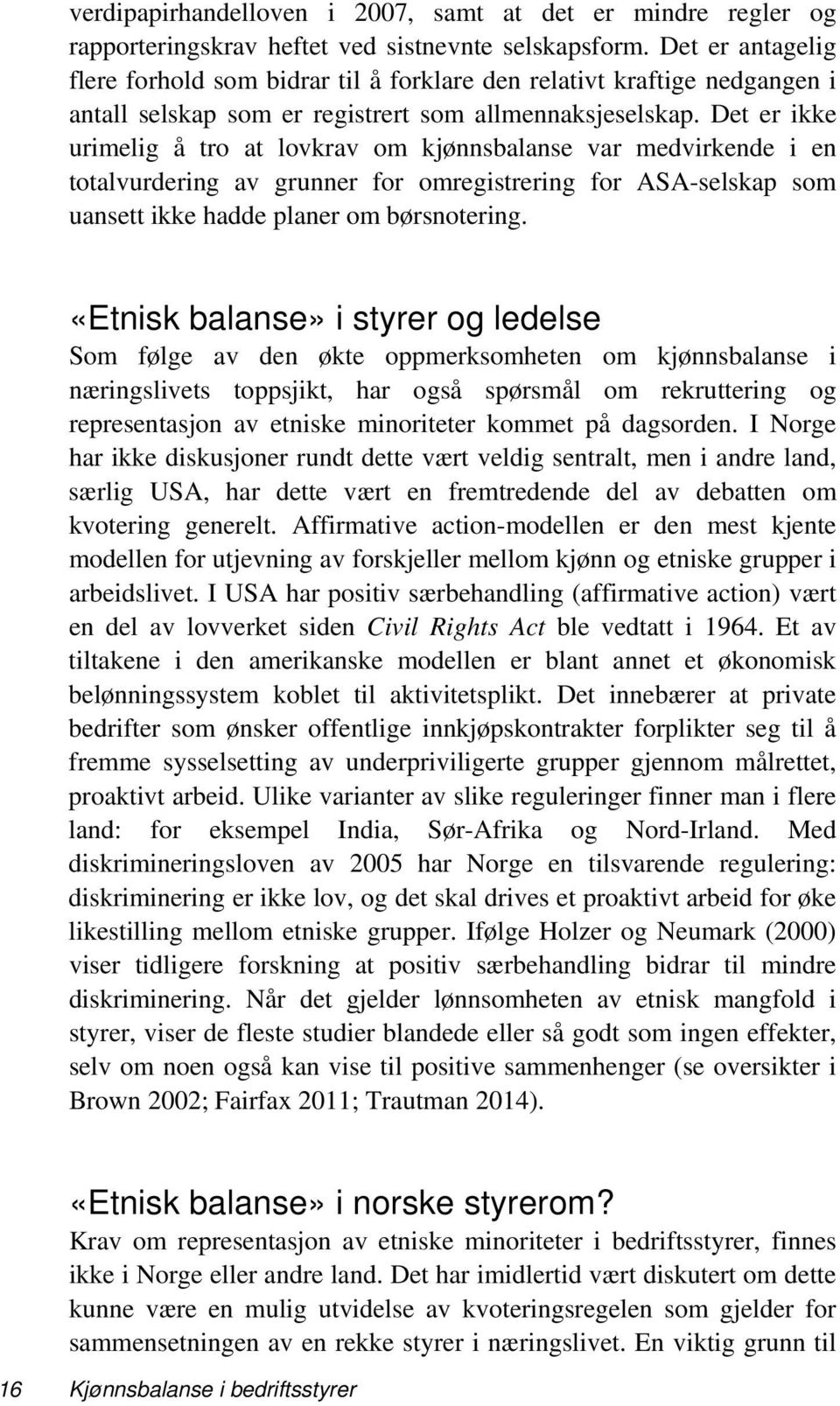 Det er ikke urimelig å tro at lovkrav om kjønnsbalanse var medvirkende i en totalvurdering av grunner for omregistrering for ASA-selskap som uansett ikke hadde planer om børsnotering.