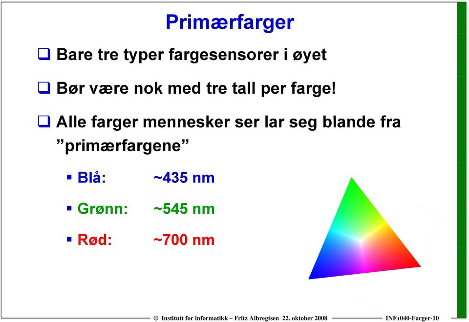 Alle farger mennesker ser lar seg blande fra