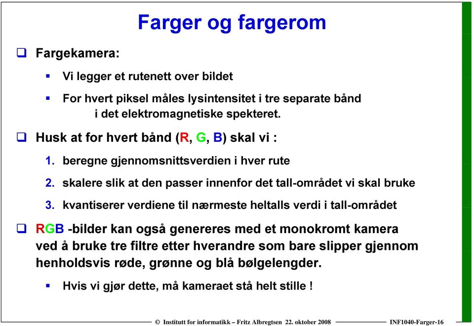 skalere slik at den passer innenfor det tall-området vi skal bruke 3.