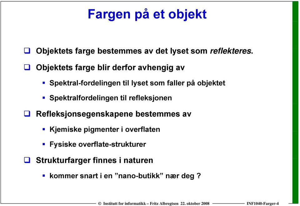 Spektralfordelingen til refleksjonen Refleksjonsegenskapene bestemmes av Kjemiske pigmenter i