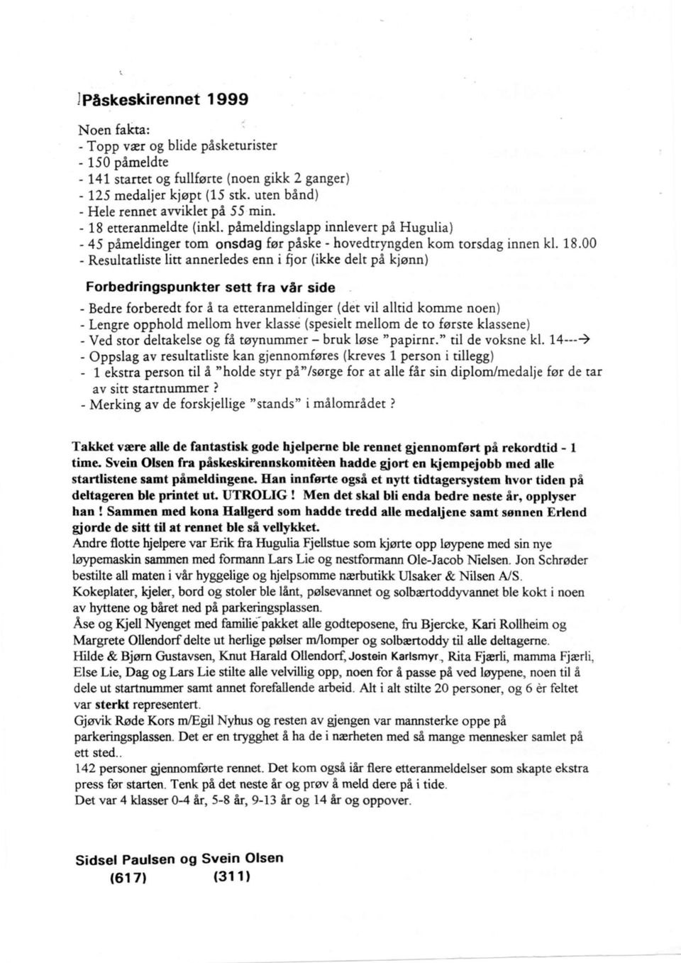 etteranmeldte (inkl. påmeldingslapp innlevert på Hugulia) - 45 påmeldinger tom onsdag før påske - hovedtryngden kom torsdag innen kl. 18.