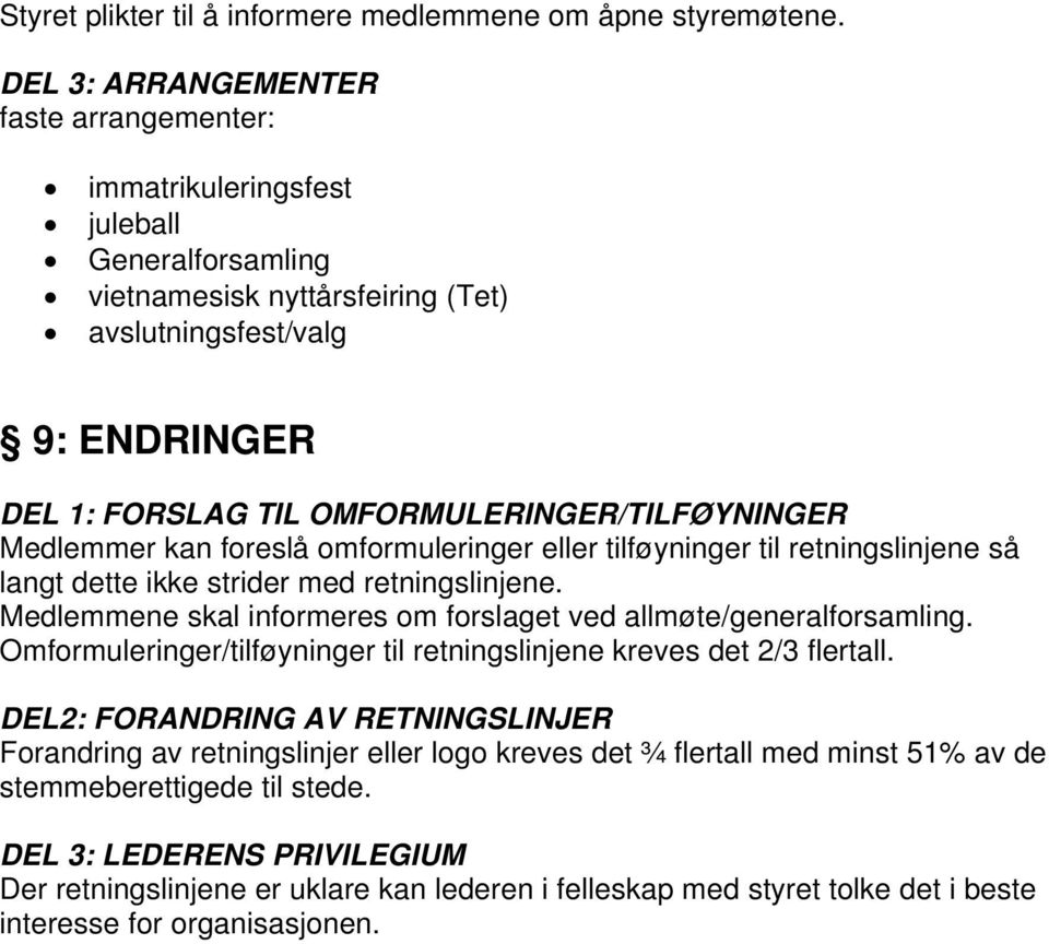 OMFORMULERINGER/TILFØYNINGER Medlemmer kan foreslå omformuleringer eller tilføyninger til retningslinjene så langt dette ikke strider med retningslinjene.