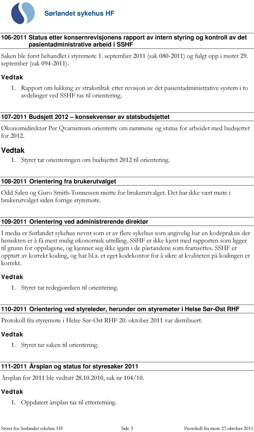 Rapport om lukking av strakstiltak etter revisjon av det pasientadministrative system i to avdelinger ved SSHF tas til orientering.