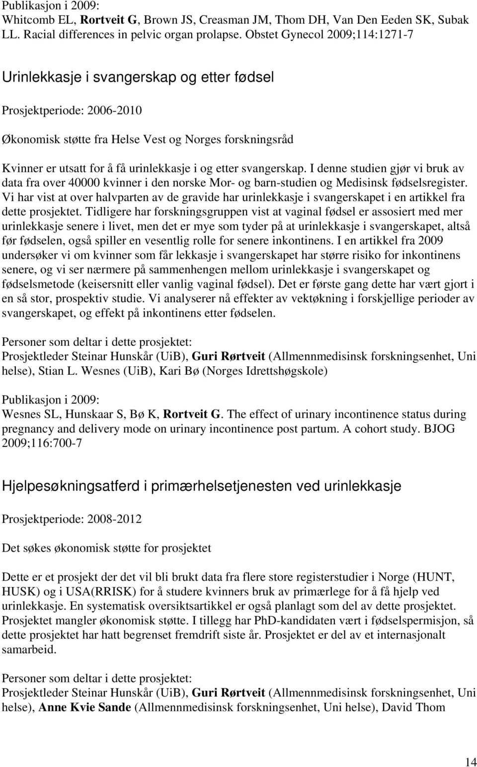 og etter svangerskap. I denne studien gjør vi bruk av data fra over 40000 kvinner i den norske Mor- og barn-studien og Medisinsk fødselsregister.