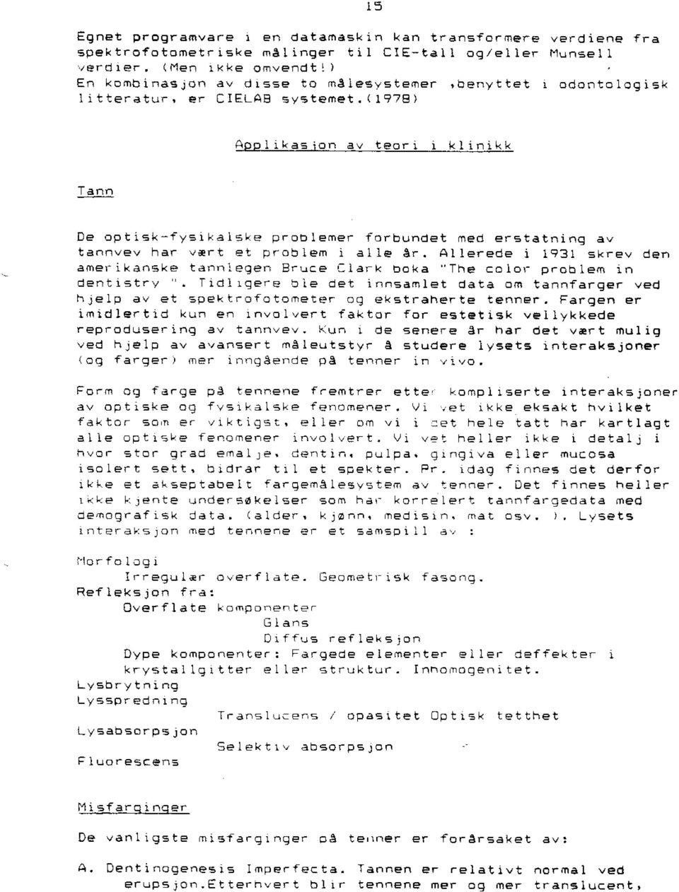 (1978) Applikasjon av teari 1 klinikk De optisk-fysikalske problemer forbundet rned erstatning av tannvev ha, v~rt et problem i aile ~r.