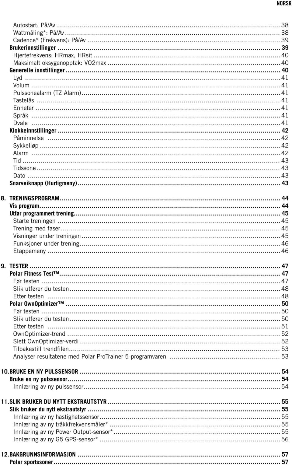 .. 43 Snarveiknapp (Hurtigmeny)... 43 8. TRENINGSPROGRAM... 44 Vis program... 44 Utfør programmert trening... 45 Starte treningen... 45 Trening med faser... 45 Visninger under treningen.