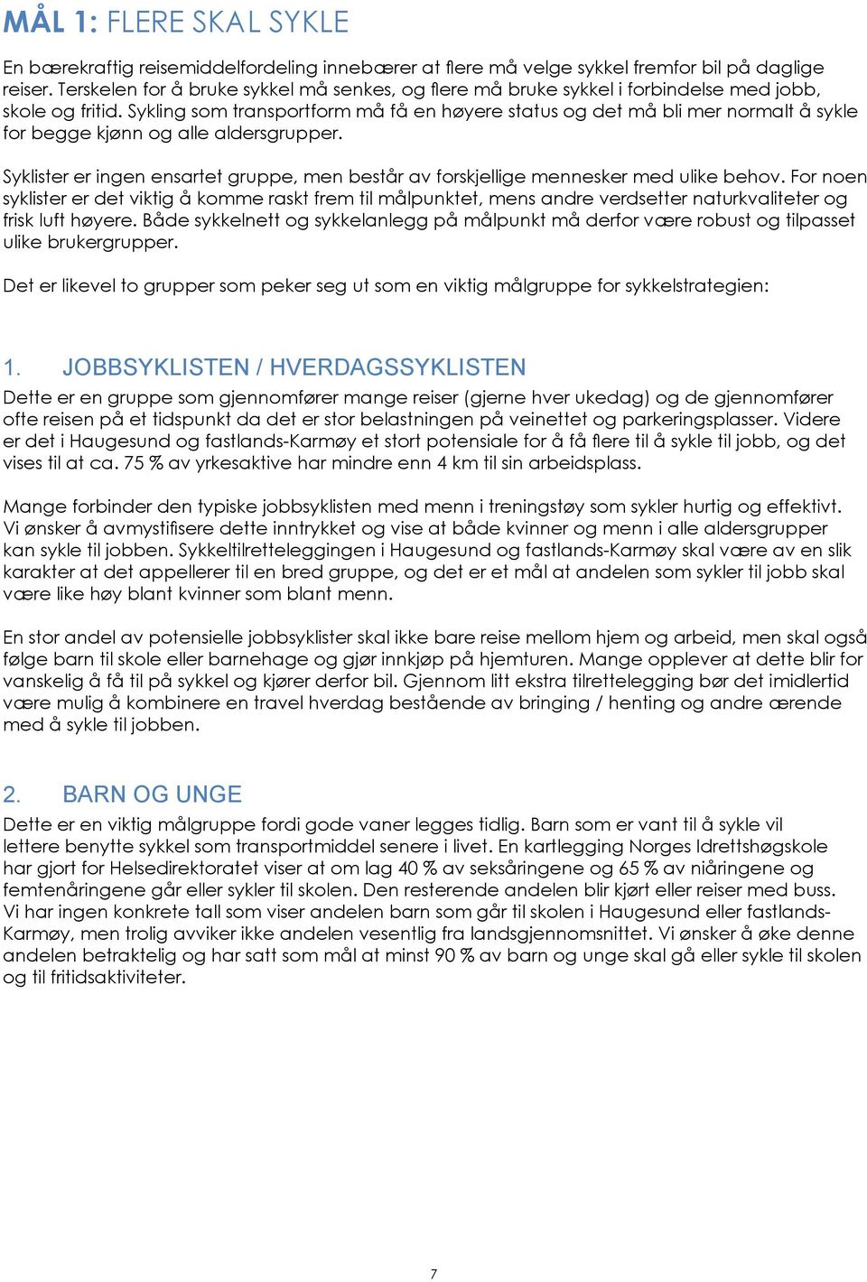 Sykling som transportform må få en høyere status og det må bli mer normalt å sykle for begge kjønn og alle aldersgrupper.