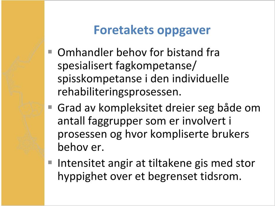 Grad av kompleksitet dreier seg både om antall faggrupper som er involvert i prosessen