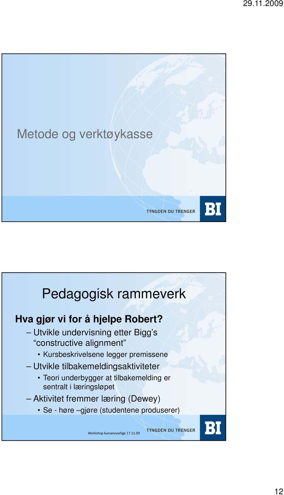 premissene Utvikle tilbakemeldingsaktiviteter Teori underbygger at tilbakemelding