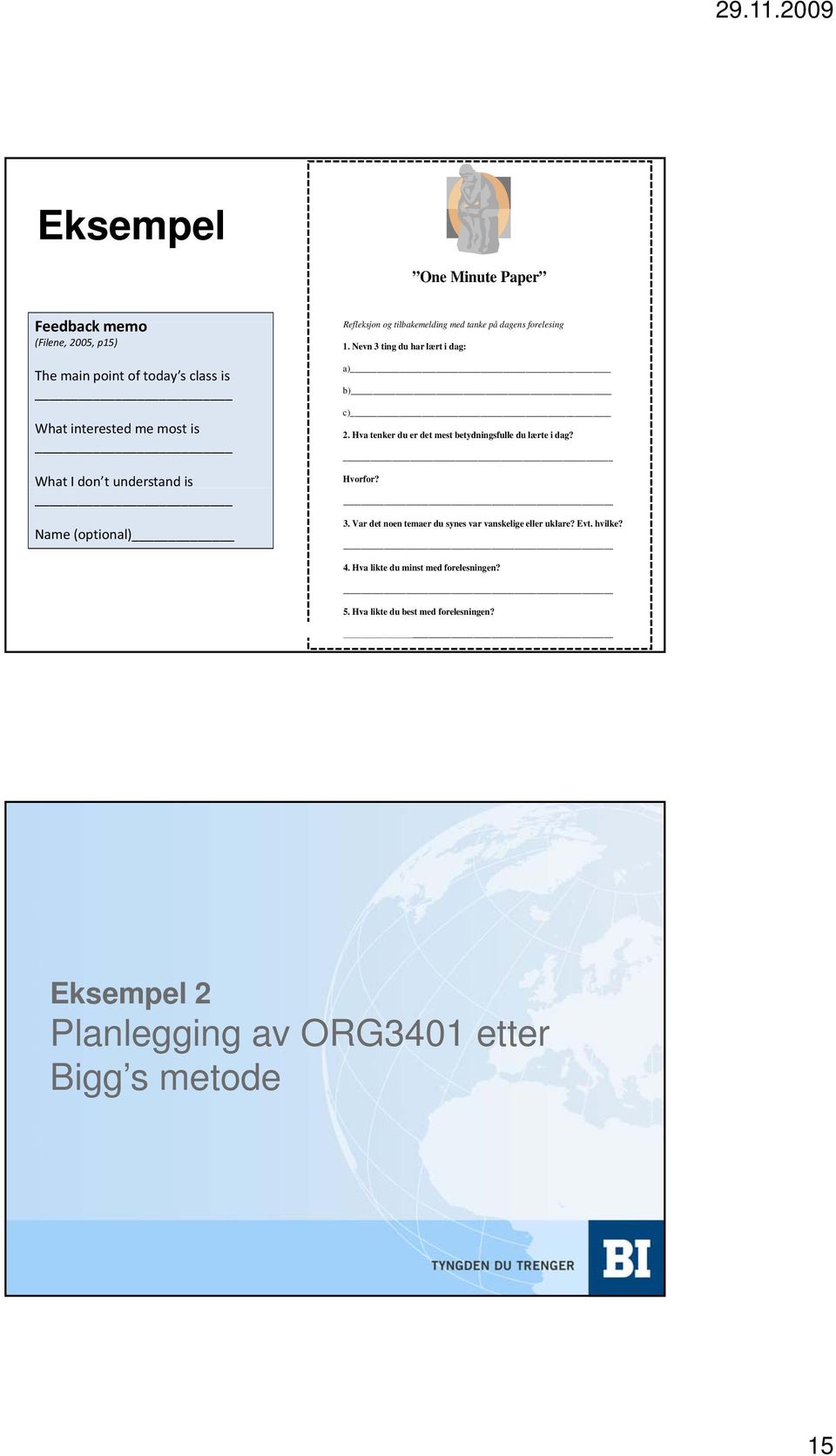 Hva tenker du er det mest betydningsfulle du lærte i dag? Hvorfor? 3. Var det noen temaer du synes var vanskelige eller uklare? Evt. hvilke? 4.