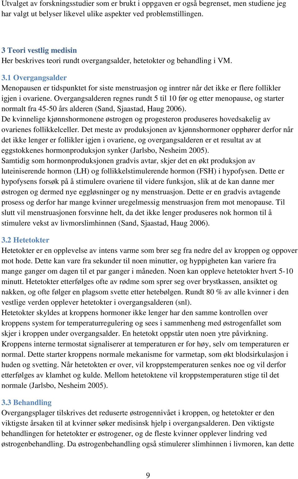 1 Overgangsalder Menopausen er tidspunktet for siste menstruasjon og inntrer når det ikke er flere follikler igjen i ovariene.